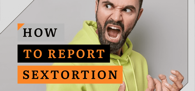 How To Report Sextortion