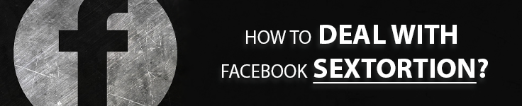 How To Deal With Facebook Sextortion?