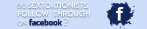 Do sextortionists follow through on Facebook?