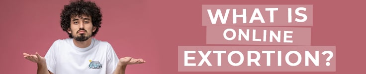 What is Online Extortion? The Full Definition and Strategies for Prevention