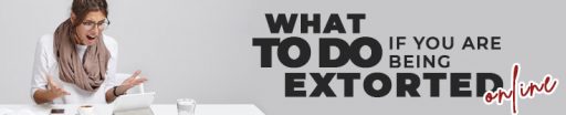 What to Do if You Are Being Extorted Online