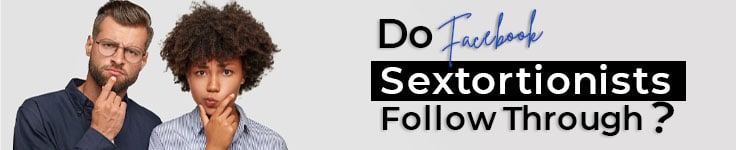 Do Facebook Sextortionists Follow Through