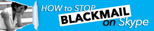 How To Stop Blackmail on Skype