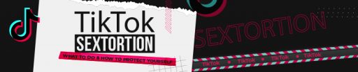 TikTok Sextortion: What to Do & How to Protect Yourself