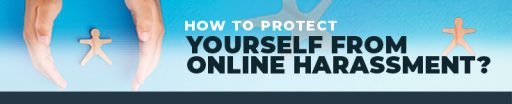 How To Protect Yourself from Online Harassment