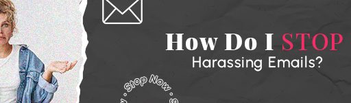 How To Stop Harassing Emails