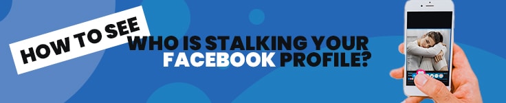 How to See Who Is Stalking Your Facebook Profile 2022