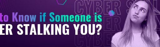 How to Know if Someone is Cyberstalking You