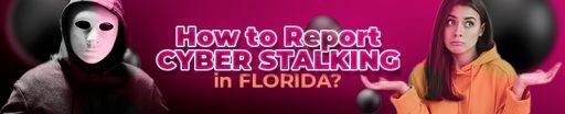 How To Report Cyber Stalking In Florida