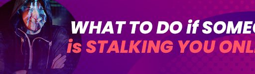 What To Do if Someone is Stalking You Online?