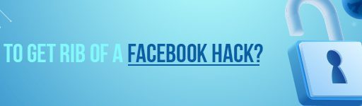 How To Get Rid of a Facebook Hack