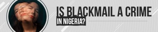 Is Blackmail a Crime in Nigeria?