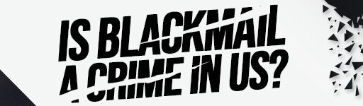 Is Blackmail A Crime In US?