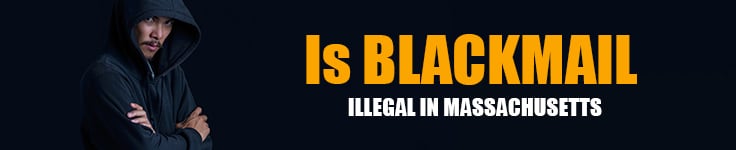 Is Blackmail Illegal in Massachusetts?