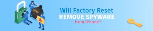 Will Factory Reset Remove Spyware From iPhone