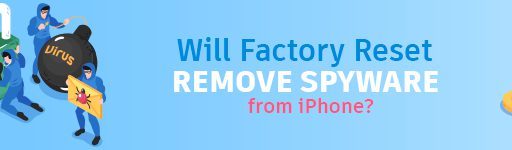 Will Factory Reset Remove Spyware From iPhone