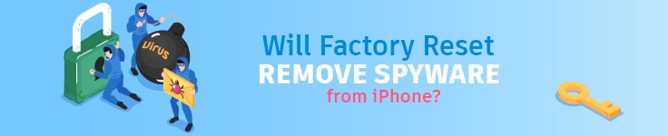 Will Factory Reset Remove Spyware From iPhone?