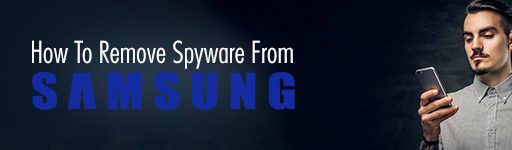 How To Remove Spyware from Samsung Phone?