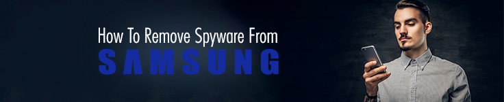 How To Remove Spyware from Samsung Phone?