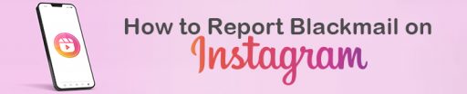 How To Report Blackmail on Instagram?