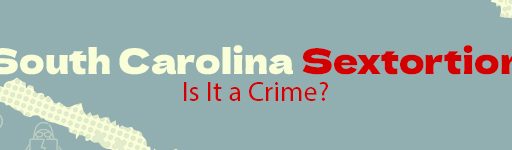 South Carolina Sextortion: Is it a Crime?