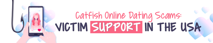 Catfish Online Dating Scams: Victim Support in the USA
