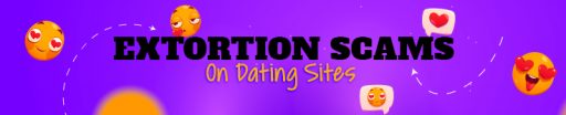 Extortion Scams on Dating Sites