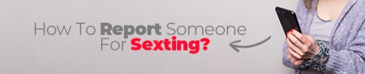 How To Report Someone for Sexting