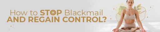 How to Stop Blackmail and Regain Control