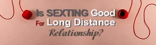 Is Sexting Good for Long-Distance Relationships