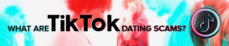 What Are TikTok Dating Scams?