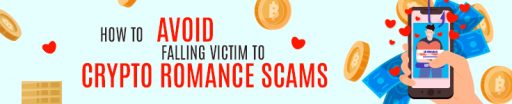 How to Avoid Falling Victim to Crypto Romance Scams