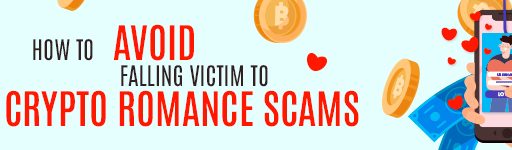 How to Avoid Falling Victim to Crypto Romance Scams