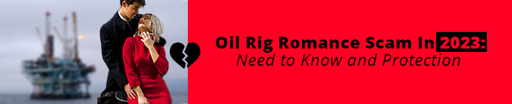 Oil Rig Romance Scam In 2023