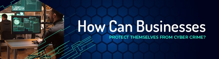 How Can Businesses Protect Themselves from Cyber Crime