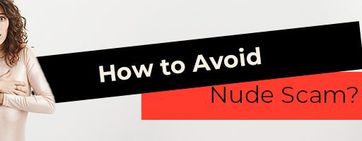 How to Avoid Nude Scam