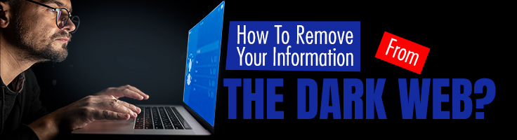 How To Remove Your Information from The Dark Web