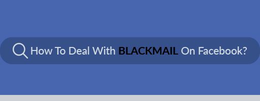 How to Deal with Blackmail on Facebook