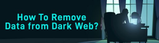 How To Remove Data from Dark Web