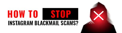 How To Stop Instagram Blackmail Scams