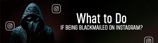 What to Do If Being Blackmailed On Instagram