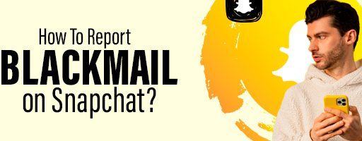 How to report blackmail on Snapchat