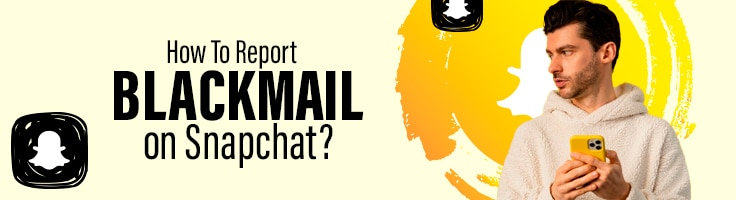 How to report blackmail on Snapchat