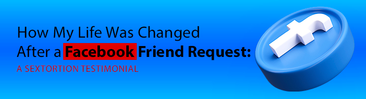 DI_Blog_How_My_Life_Was_Changed_After_A_Facebook_Friend_Request_A_Sextortion_Testimonial_736x200px 1