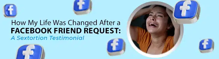 DI Blog How My Life Was Changed After A Facebook Friend Request A Sextortion Testimonial