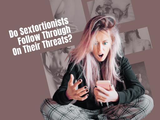 Do Sextortionists Follow Through On Their Threats?