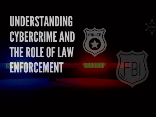 Understanding Cybercrime: What Role Does Law Enforcement Play?